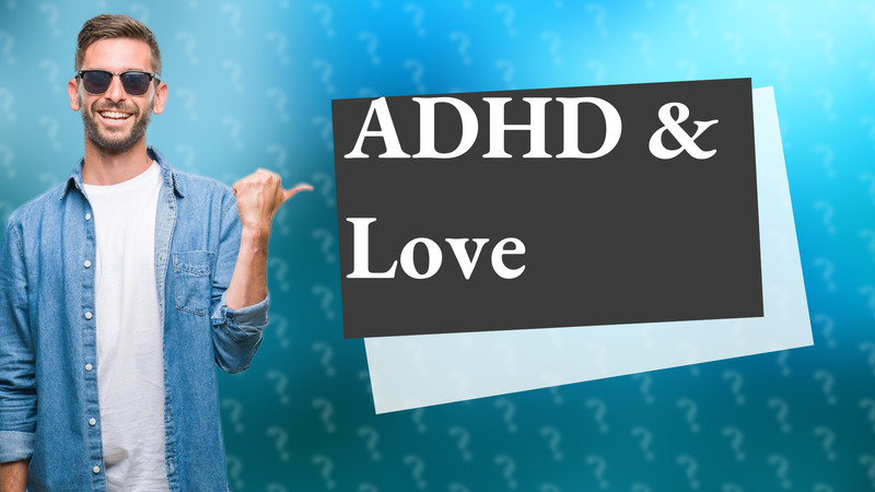ADHD & Love