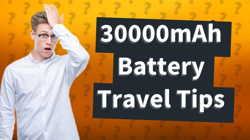 30000mAh Battery Travel Tips