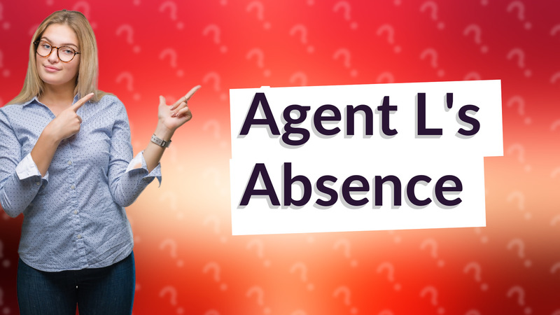 Agent L's Absence
