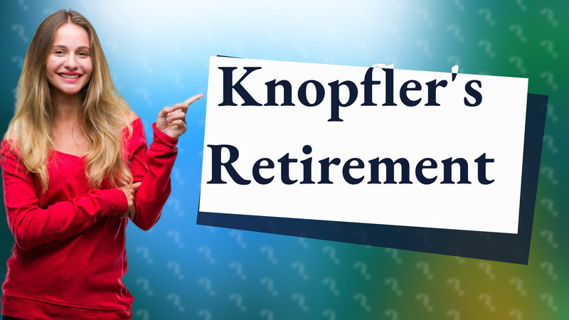 Knopfler's Retirement
