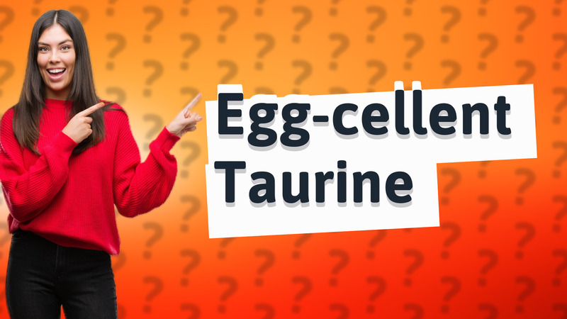 Egg-cellent Taurine