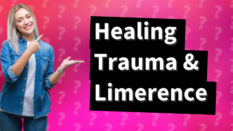 Healing Trauma & Limerence