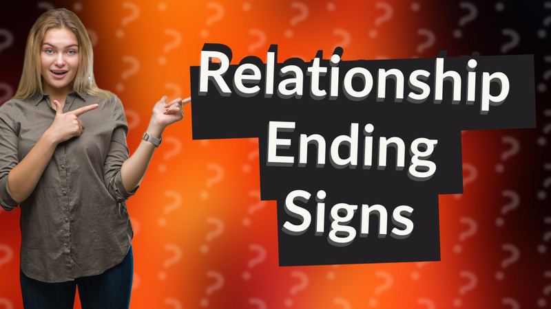 Relationship Ending Signs