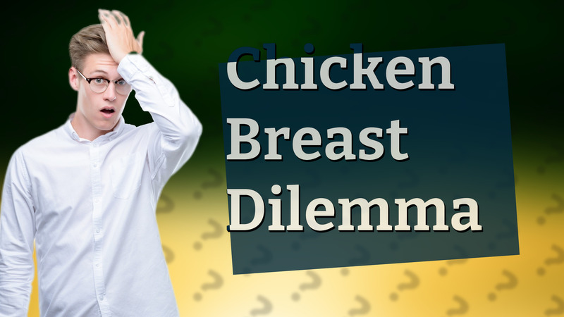 Chicken Breast Dilemma