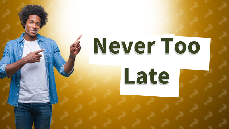 Never Too Late