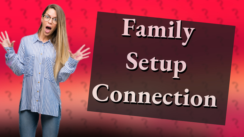 Family Setup Connection