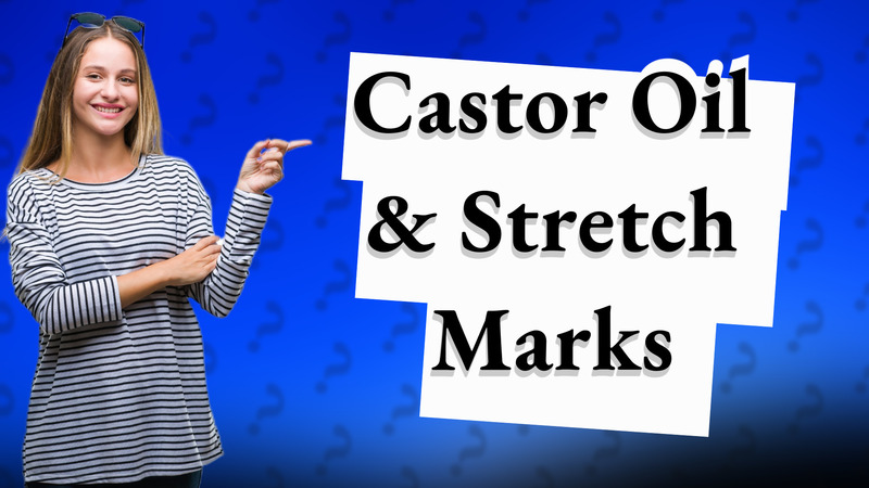 Castor Oil & Stretch Marks