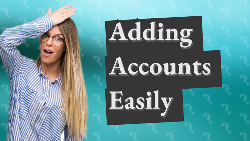Adding Accounts Easily
