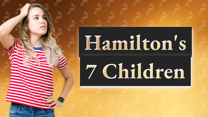 Hamilton's 7 Children