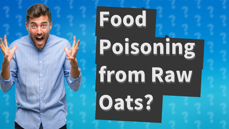Food Poisoning from Raw Oats?