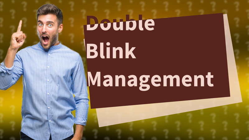 Double Blink Management