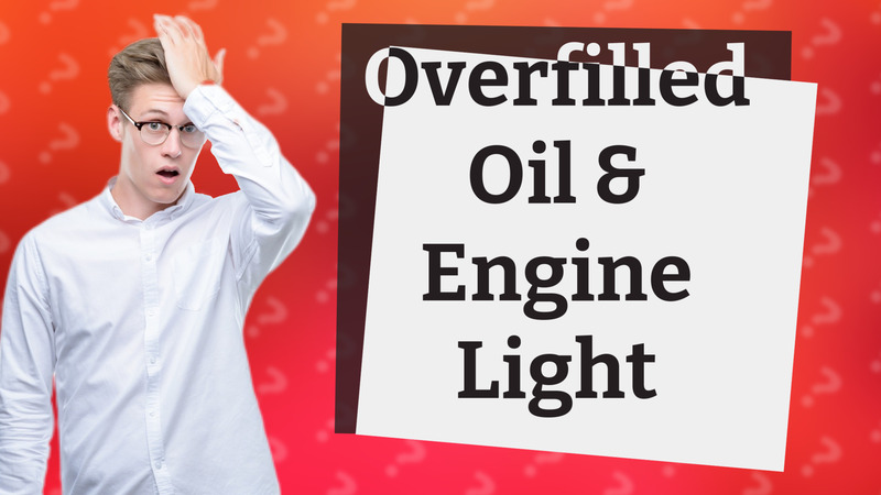 Overfilled Oil & Engine Light