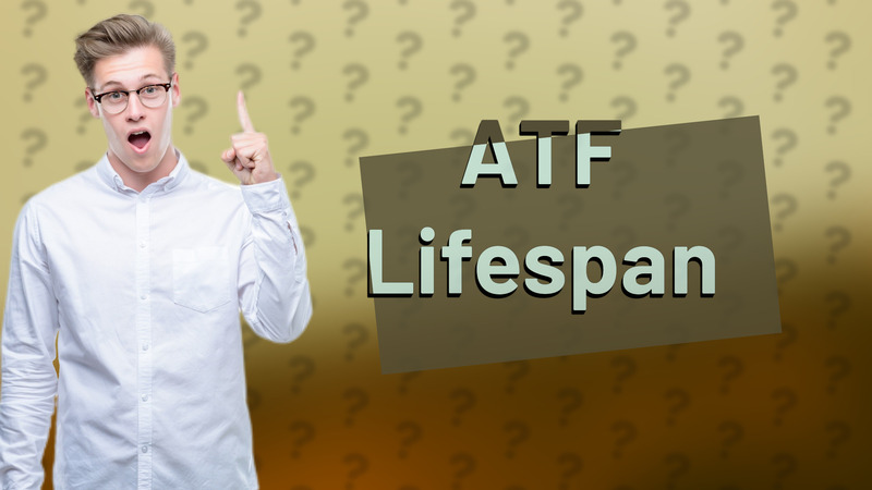 ATF Lifespan