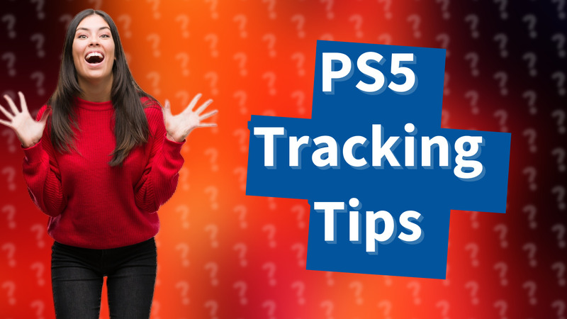 PS5 Tracking Tips