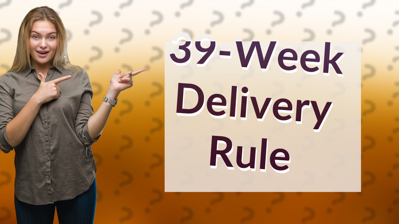 39-Week Delivery Rule