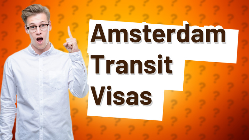 Amsterdam Transit Visas