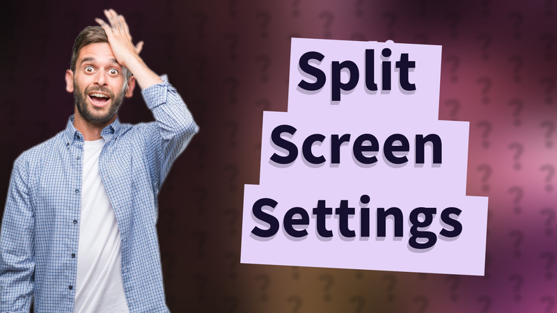 Split Screen Settings