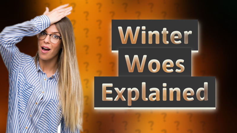 Winter Woes Explained