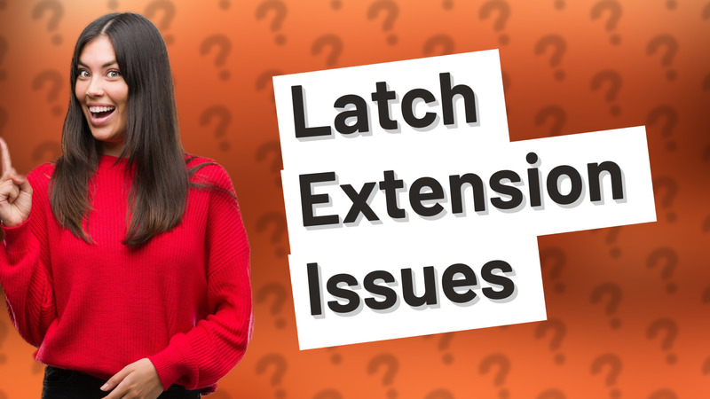 Latch Extension Issues