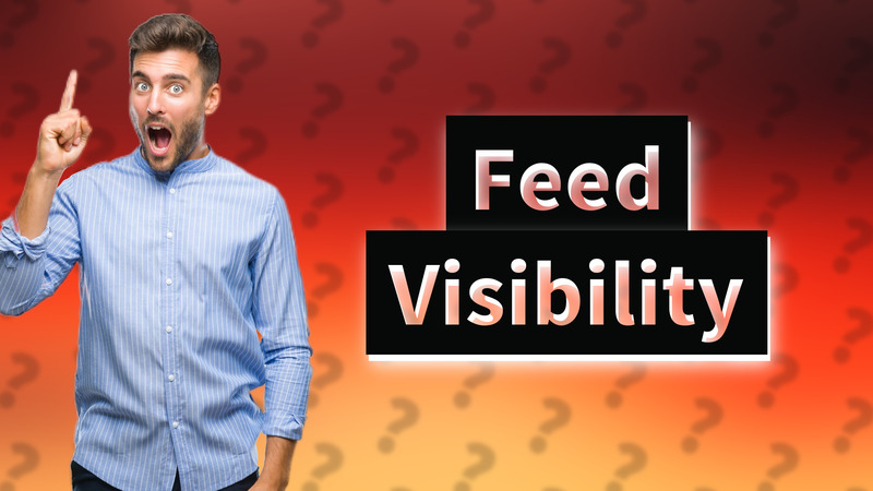 Feed Visibility