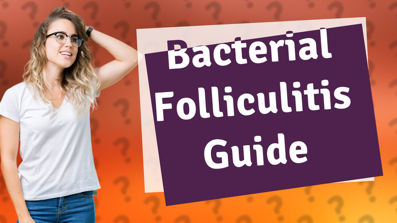 Bacterial Folliculitis Guide