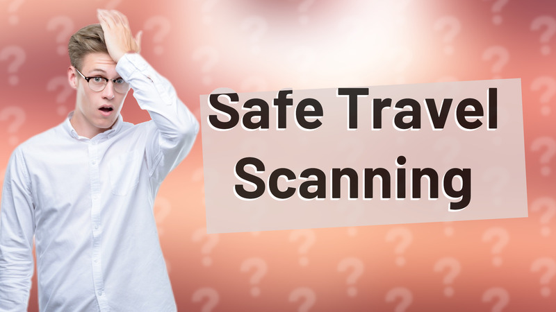 Safe Travel Scanning