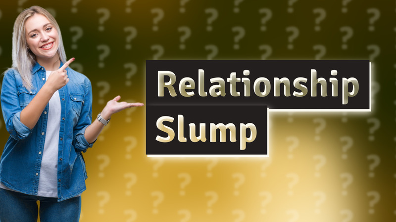 Relationship Slump