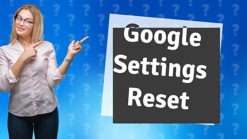 Google Settings Reset