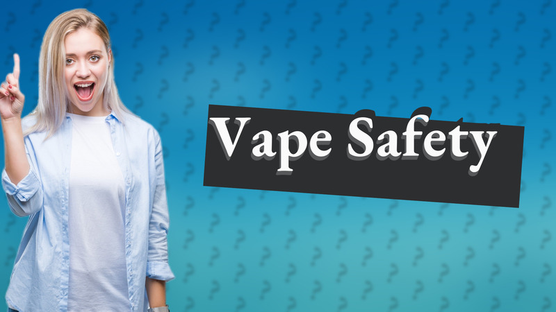 Vape Safety