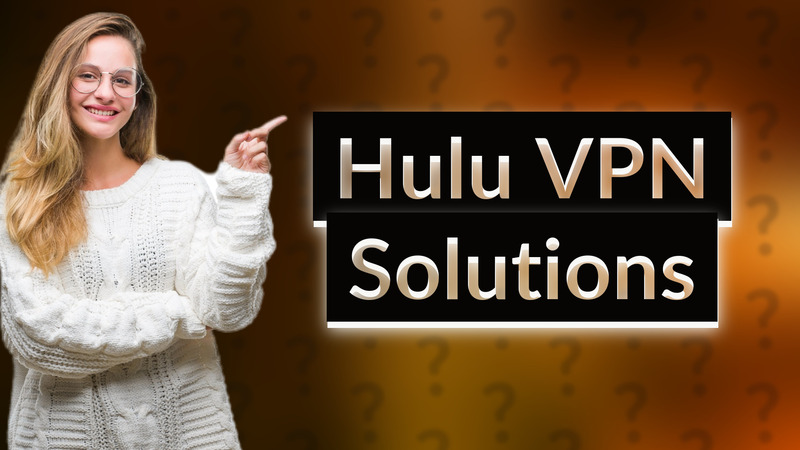Hulu VPN Solutions