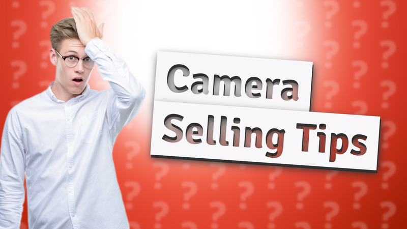Camera Selling Tips