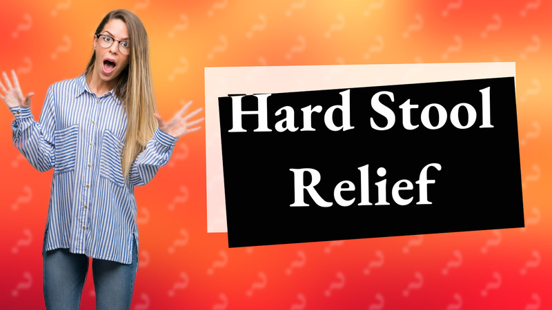 Hard Stool Relief