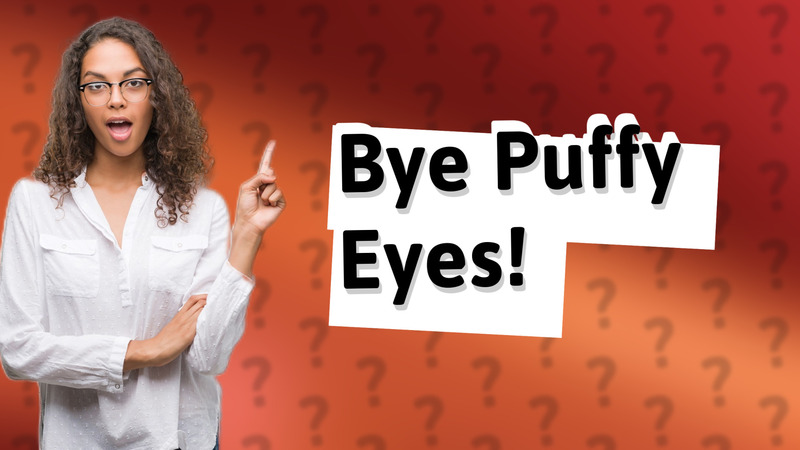 Bye Puffy Eyes!