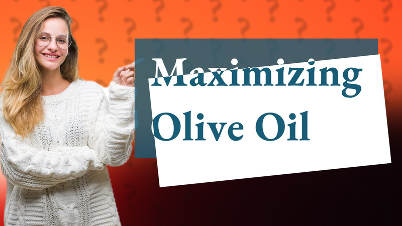 Maximizing Olive Oil