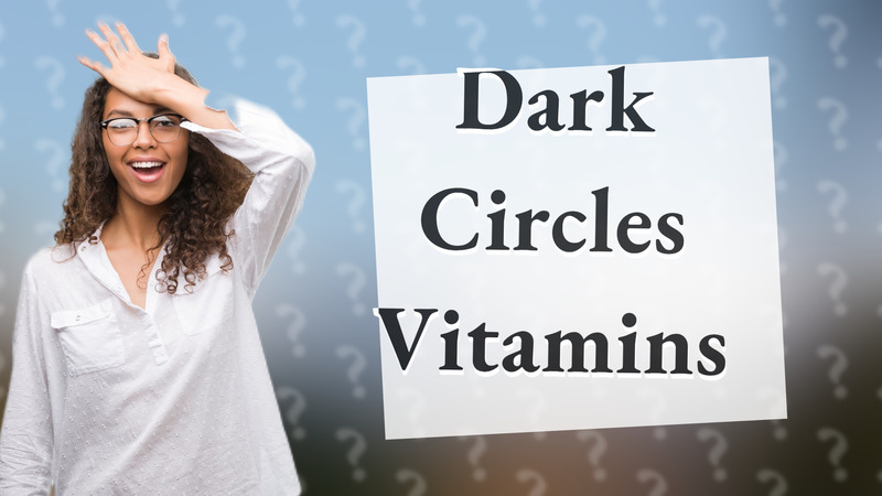 Dark Circles Vitamins