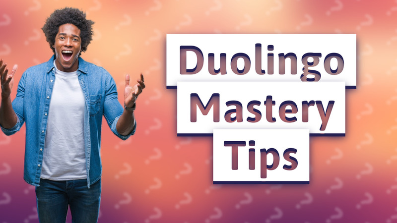 Duolingo Mastery Tips