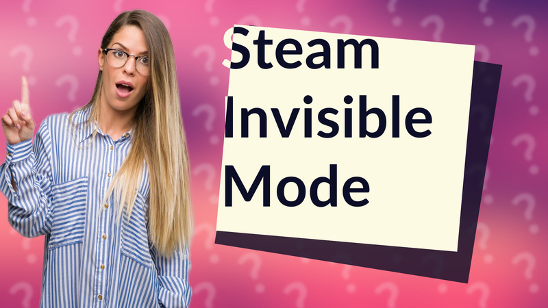 Steam Invisible Mode
