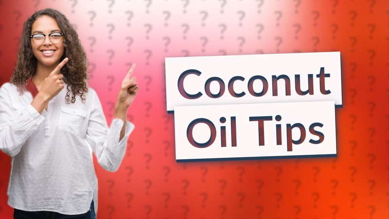 Coconut Oil Tips