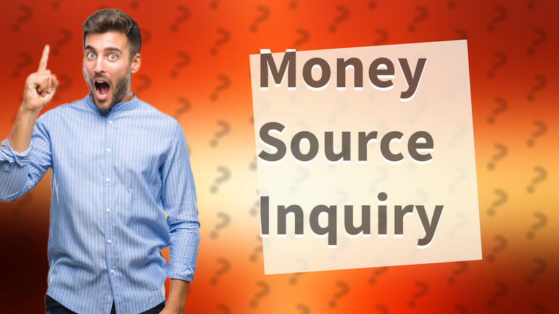 Money Source Inquiry