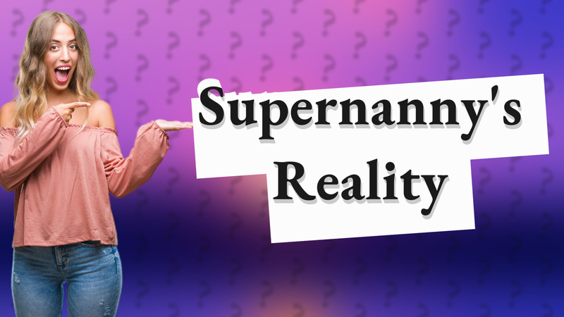 Supernanny's Reality