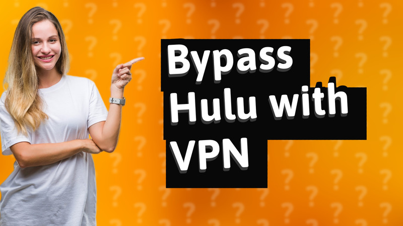 Bypass Hulu with VPN
