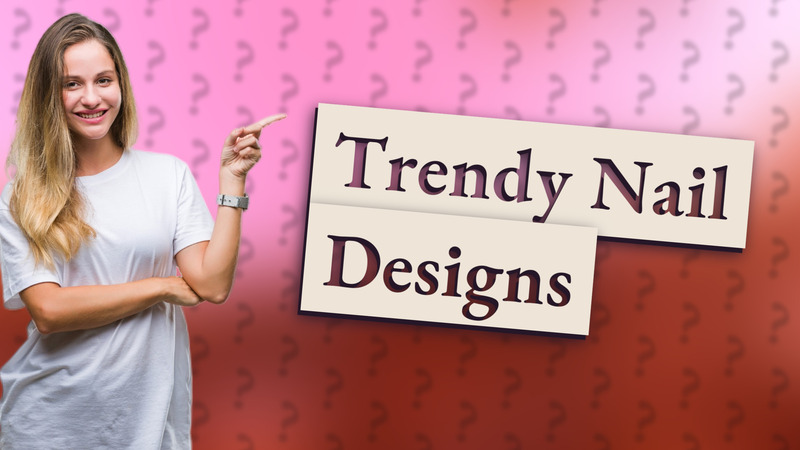 Trendy Nail Designs