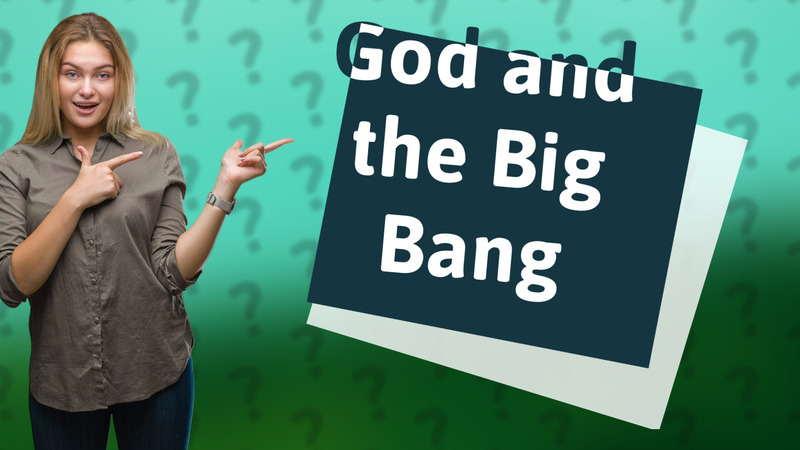 God and the Big Bang