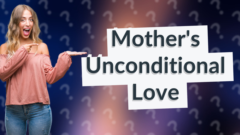 Mother's Unconditional Love