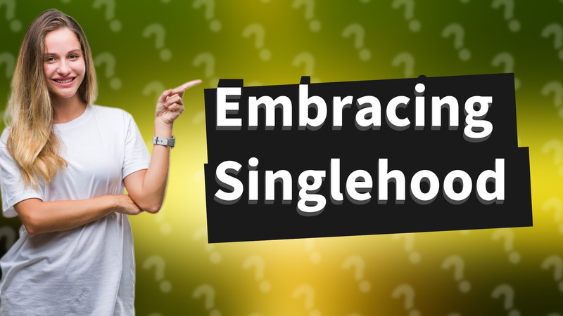 Embracing Singlehood