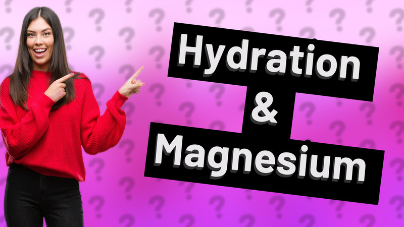 Hydration & Magnesium
