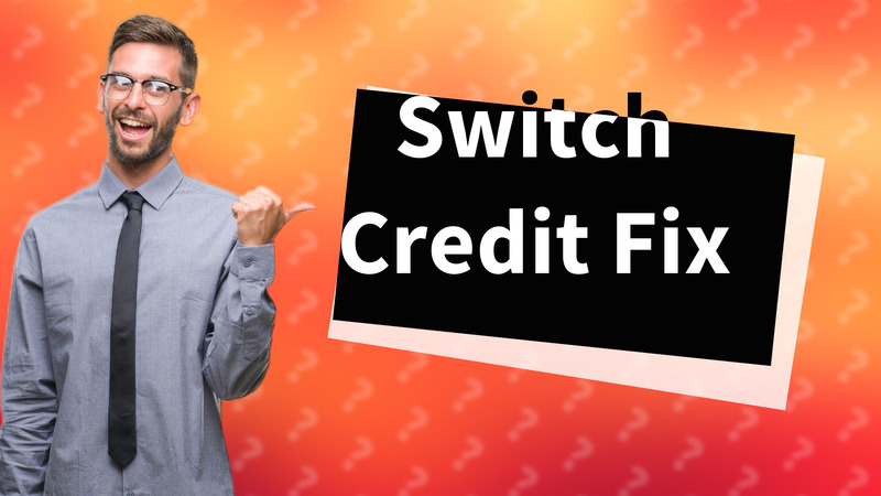 Switch Credit Fix