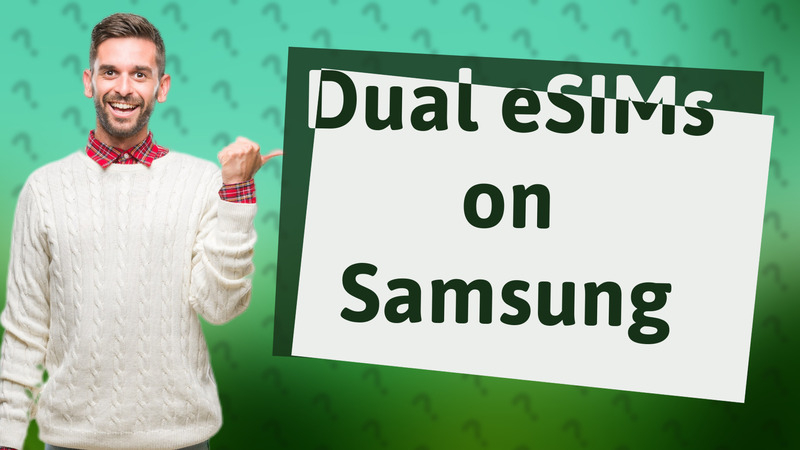Dual eSIMs on Samsung
