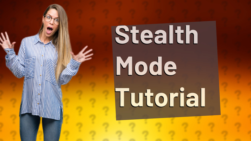 Stealth Mode Tutorial