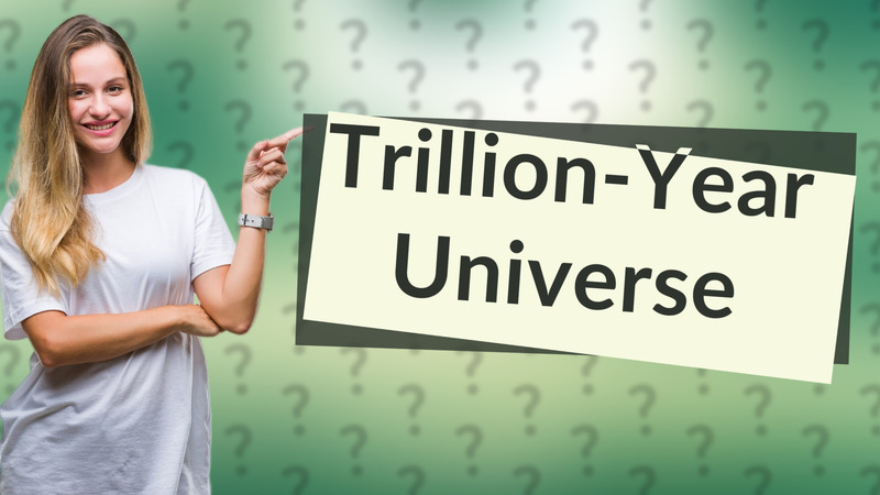 Trillion-Year Universe